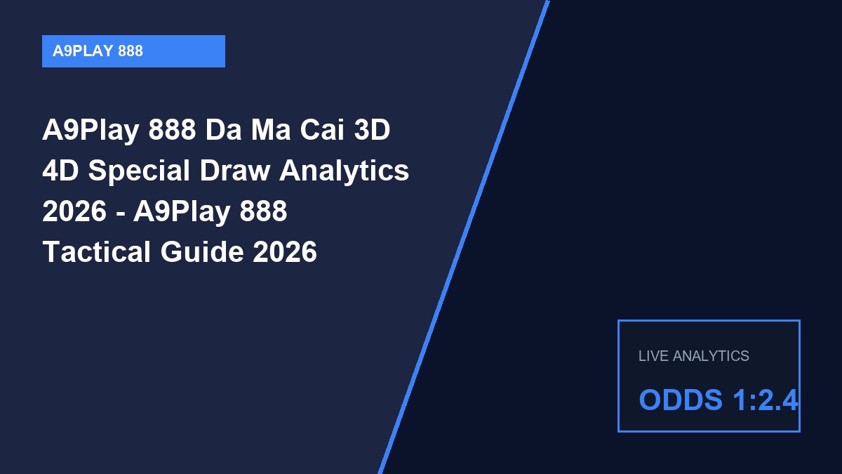 a9play 888 da ma cai 3d 4d special draw analytics 2026 - A9Play 888 Da Ma Cai 3D 4D Special Draw Analytics 2026 - A9Play 888 Tactical Guide 2026