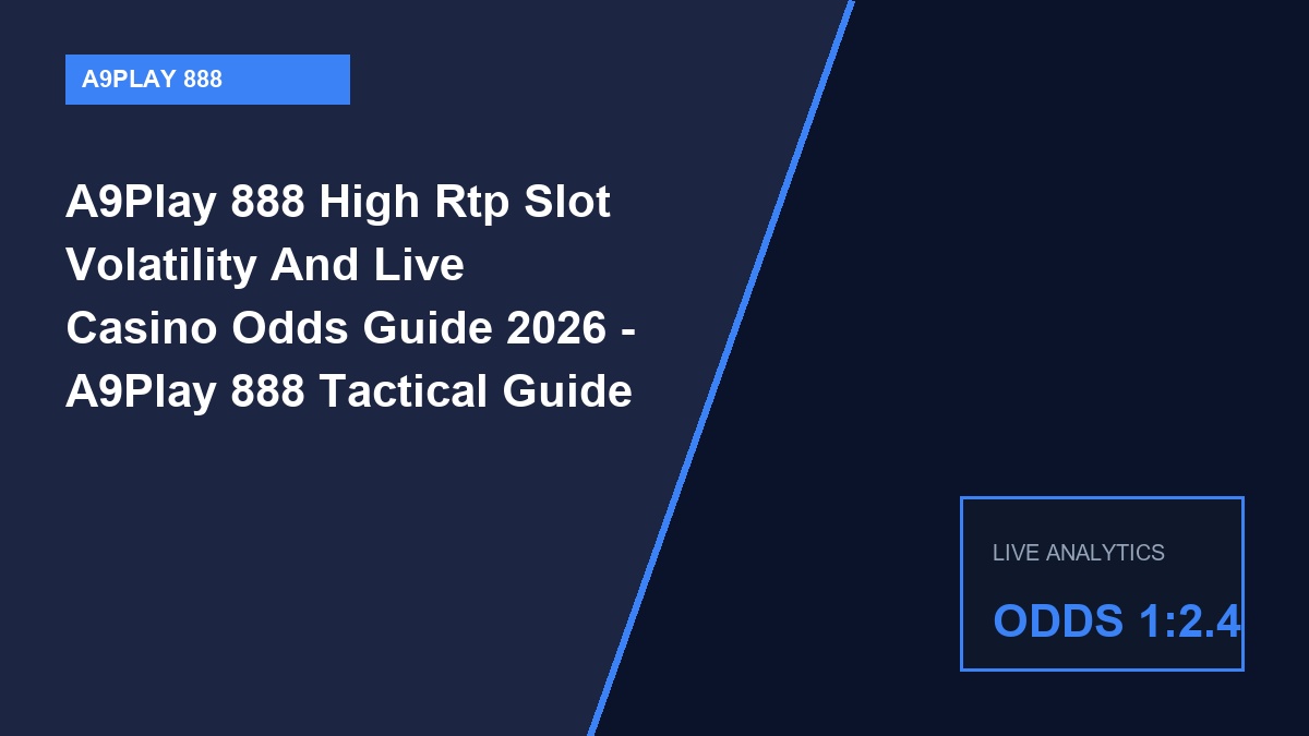 a9play 888 high rtp slot volatility and live casino odds guide 2026 - A9Play 888 High Rtp Slot Volatility And Live Casino Odds Guide 2026 - A9Play 888 Tactical Guide 2026