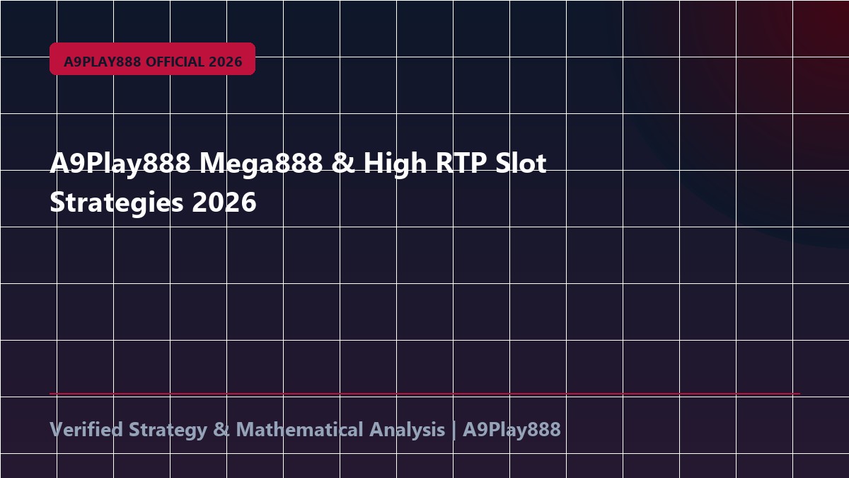 A9Play888 Mega888 & High RTP Slot Strategies 2026