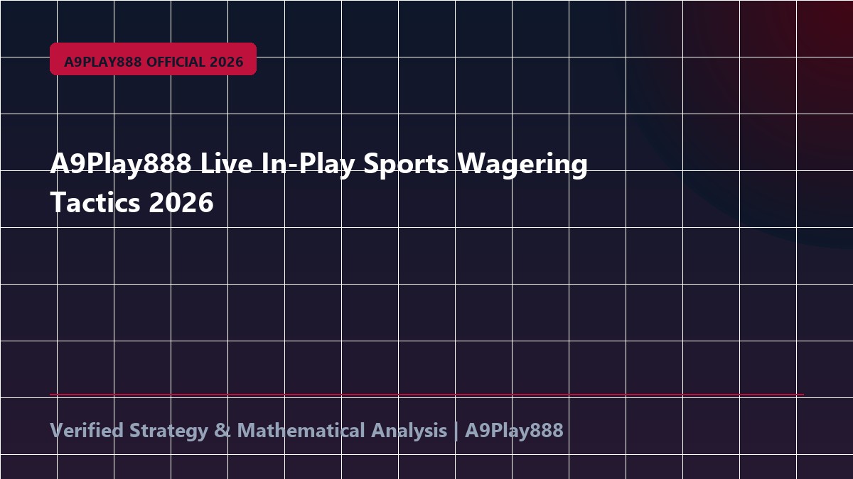 A9Play888 Live In-Play Sports Wagering Tactics 2026