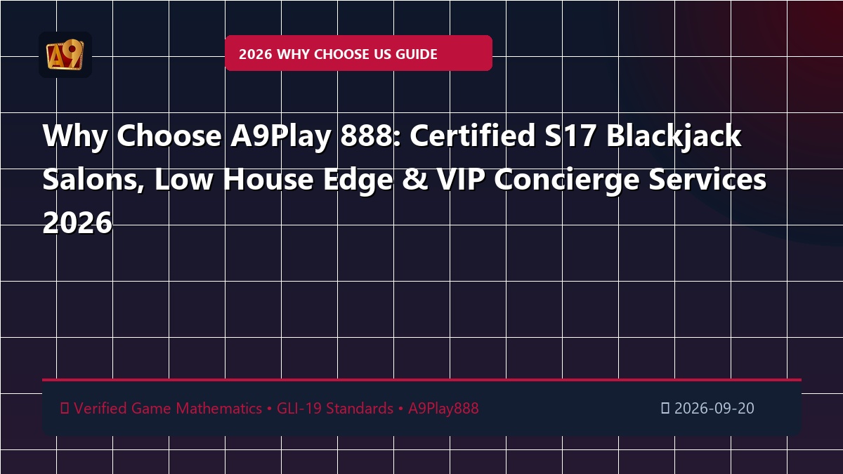 Why Choose A9Play 888: Certified S17 Blackjack Salons, Low House Edge & VIP Concierge Services 2026